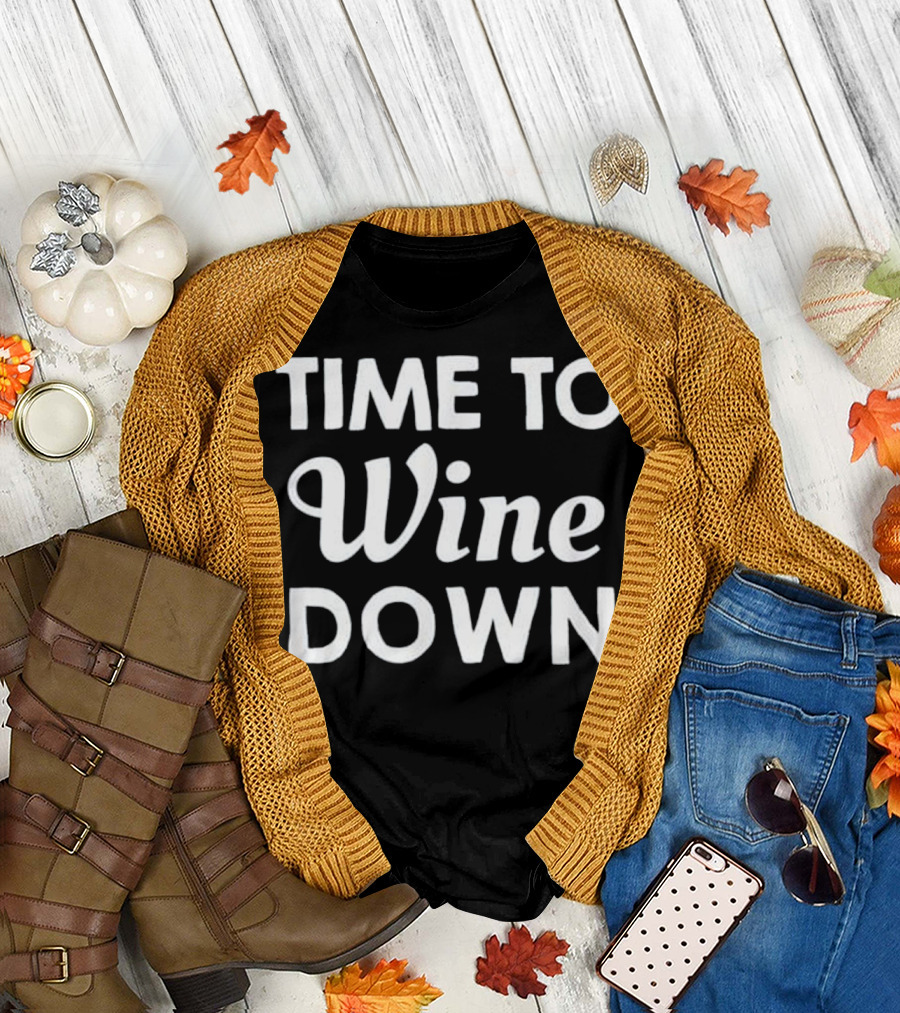 Time to Wine Down Funny Wine Phrase for Relaxation Enthusiasts T-Shirt