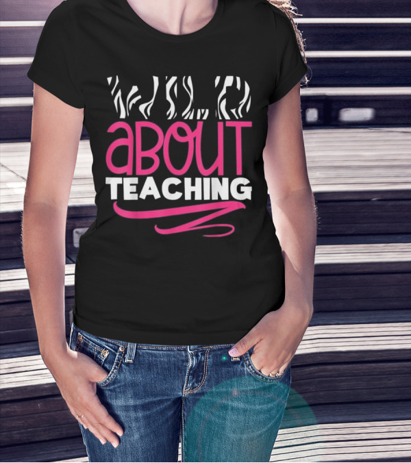 Wild About Teaching Zebra Stripes Enthusiast T-Shirt