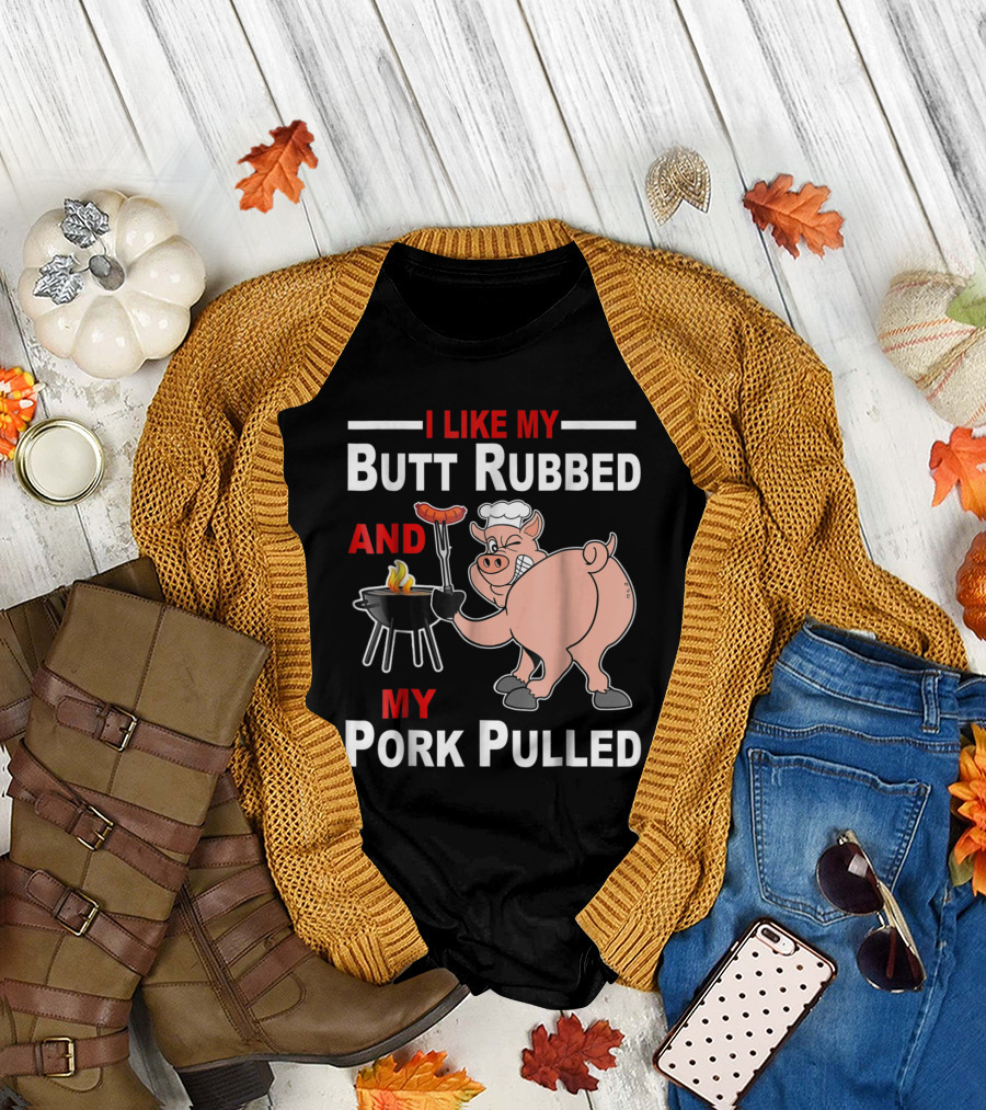 I Like My Butt Rubbed and My Pork Pulled Chef Pig with BBQ Grill T-Shirt