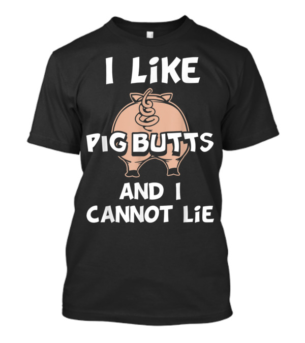 I Like Pig Butts And I Cannot Lie Funny Pig T-Shirt