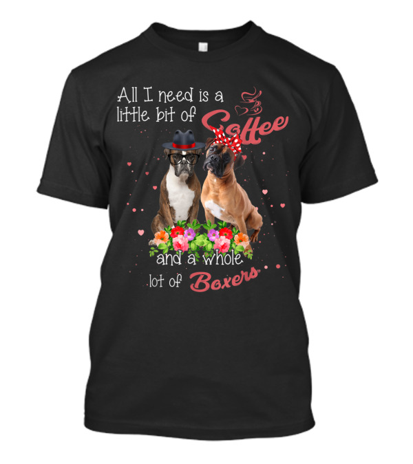 All I Need Is A Little Bit Of Coffee And A Whole Lot Of Boxers T-Shirt