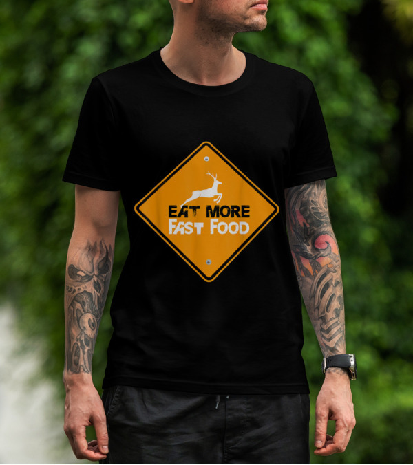 Eat More Fast Food Deer Funny Hunting Sign T-Shirt