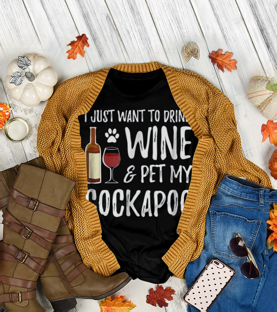 I Just Want to Drink Wine and Pet My Cockapoo T-Shirt