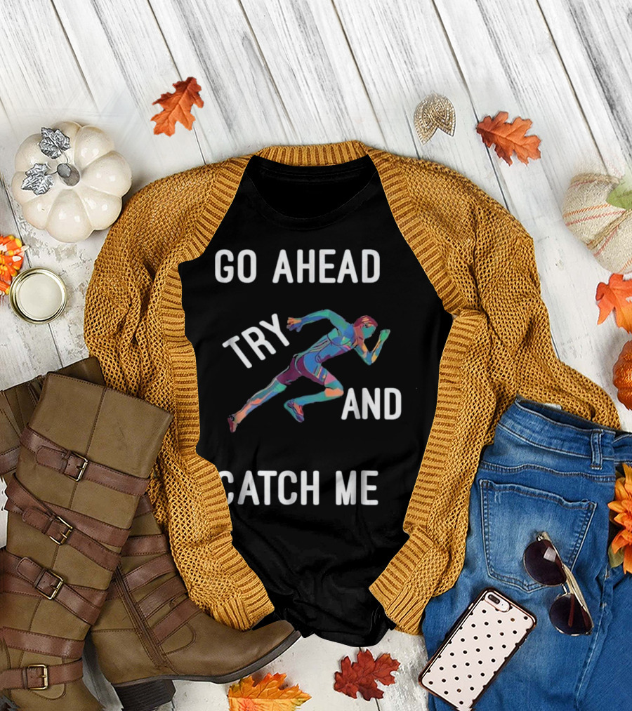 Go Ahead Try And Catch Me Track And Field T-Shirt