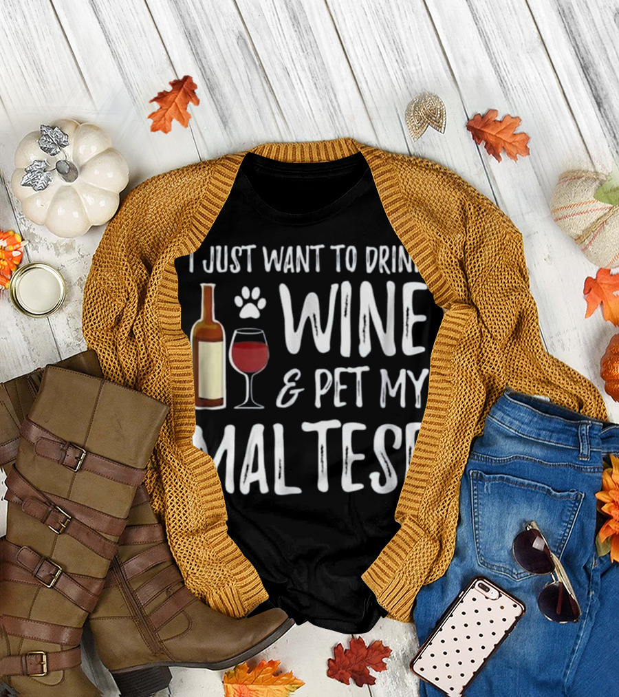I Just Want to Drink Wine and Pet My Maltese T-Shirt