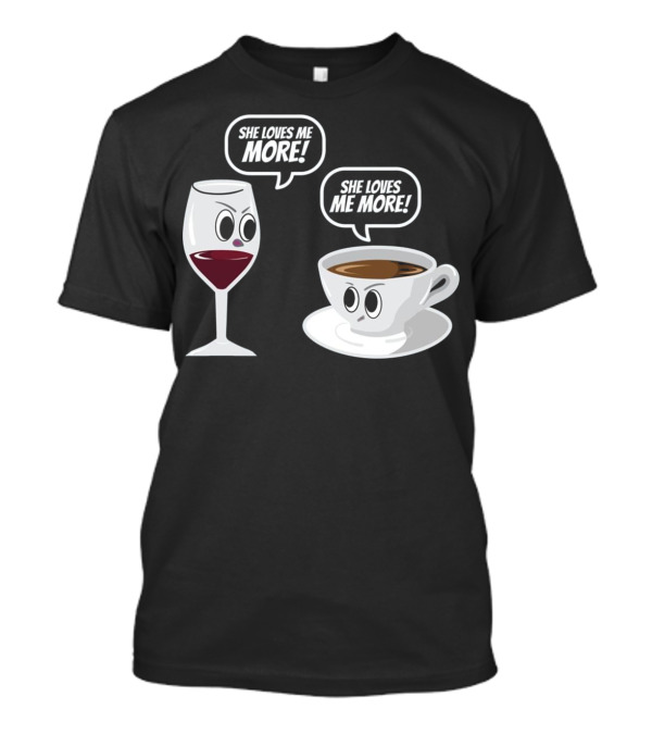 She Loves Me More Wine Versus Coffee Faceoff T-Shirt