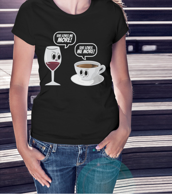 She Loves Me More Wine Versus Coffee Faceoff T-Shirt