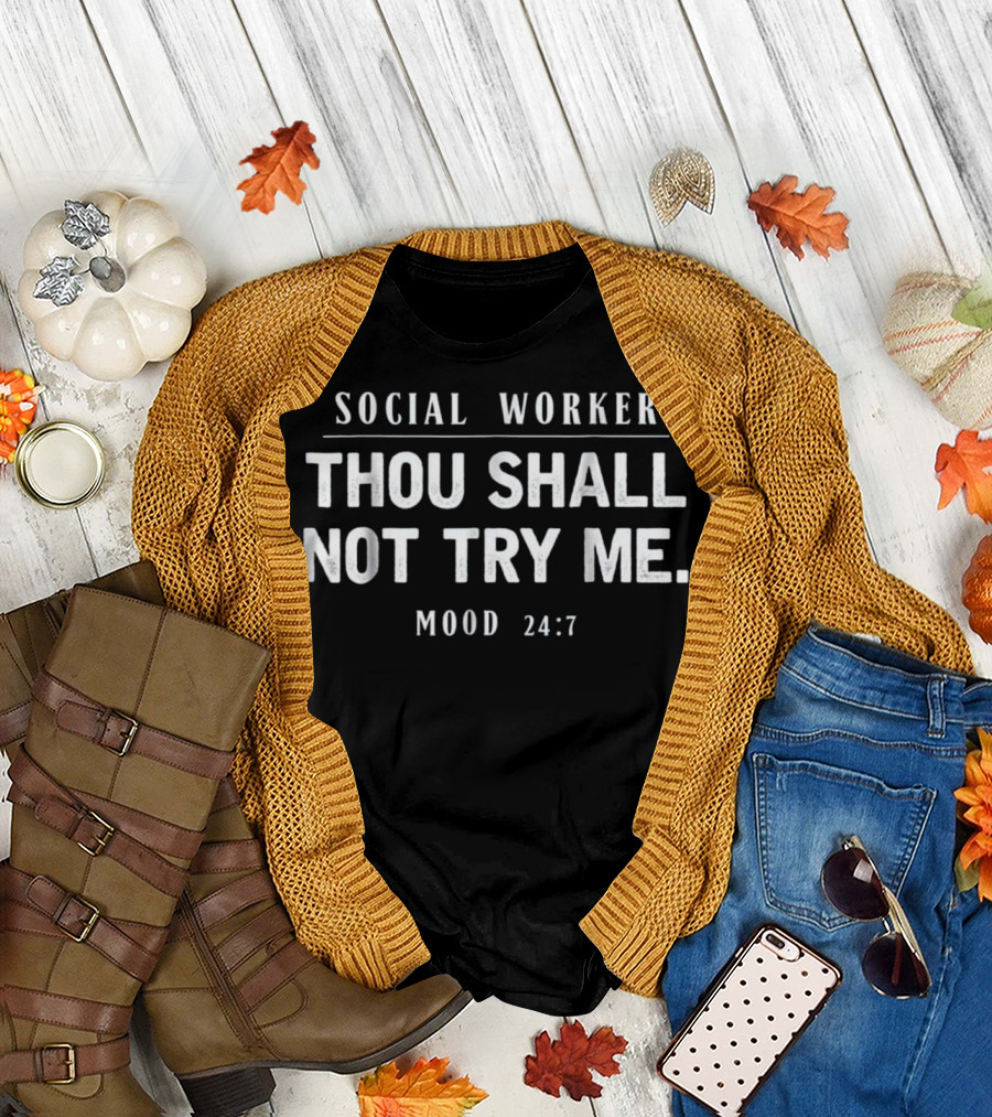 Social Worker Thou Shall Not Try Me Mood 24:7 T-Shirt