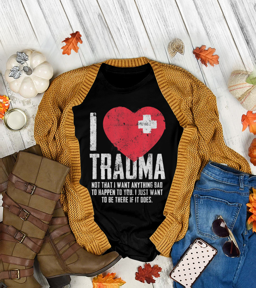 I Love Trauma Not That I Want Anything Bad to Happen Red Heart With Cross T-Shirt