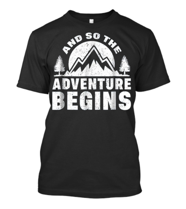 And So The Adventure Begins Mountain Trekking Hiking T-Shirt