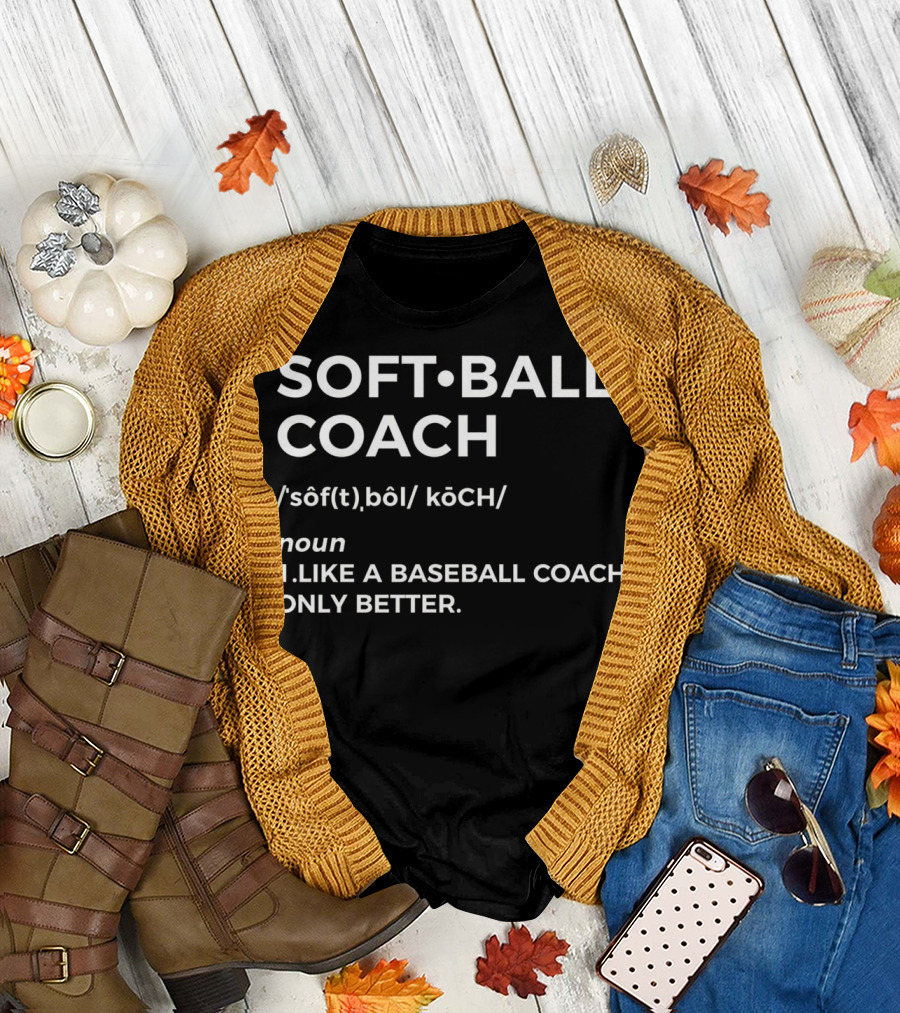 SOFTBALL COACH Definition Like A Baseball Coach Only Better T-Shirt