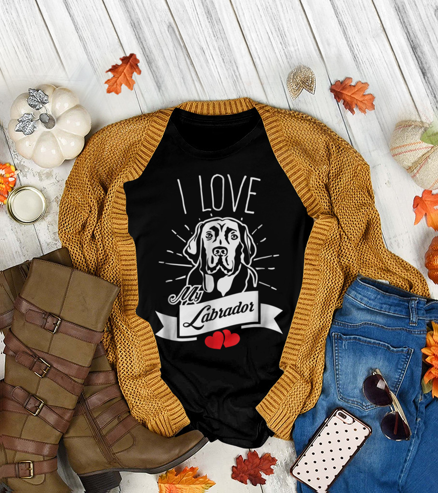 I Love My Labrador T-Shirt