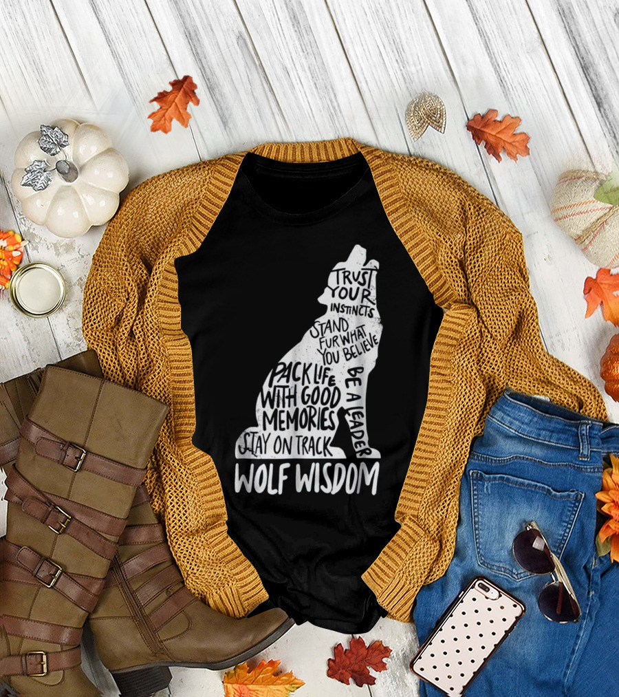 Wolf Wisdom Trust Your Instincts Stand Fur What You Believe Pack Life With Good Memories Be A Leader Stay On Track T-Shirt