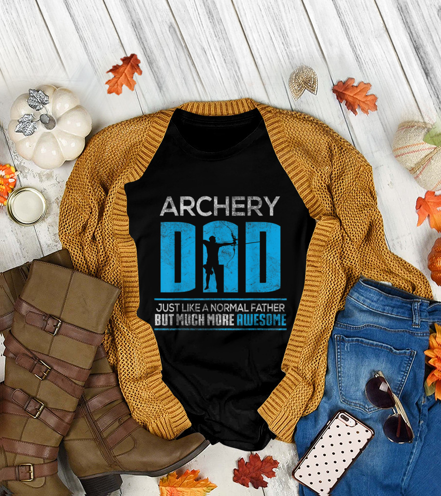 ARCHERY DAD JUST LIKE A NORMAL FATHER BUT MUCH MORE AWESOME T-Shirt