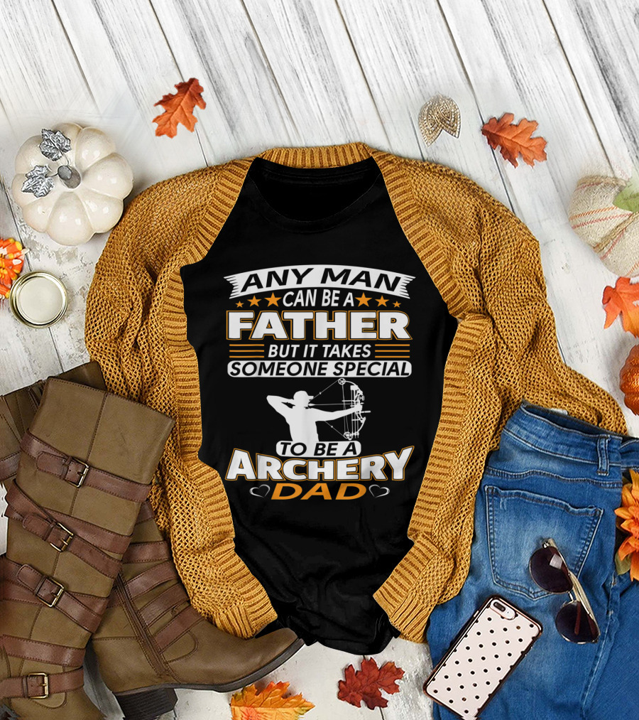 Any Man Can Be a Father But It Takes Someone Special to Be an Archery Dad T-Shirt