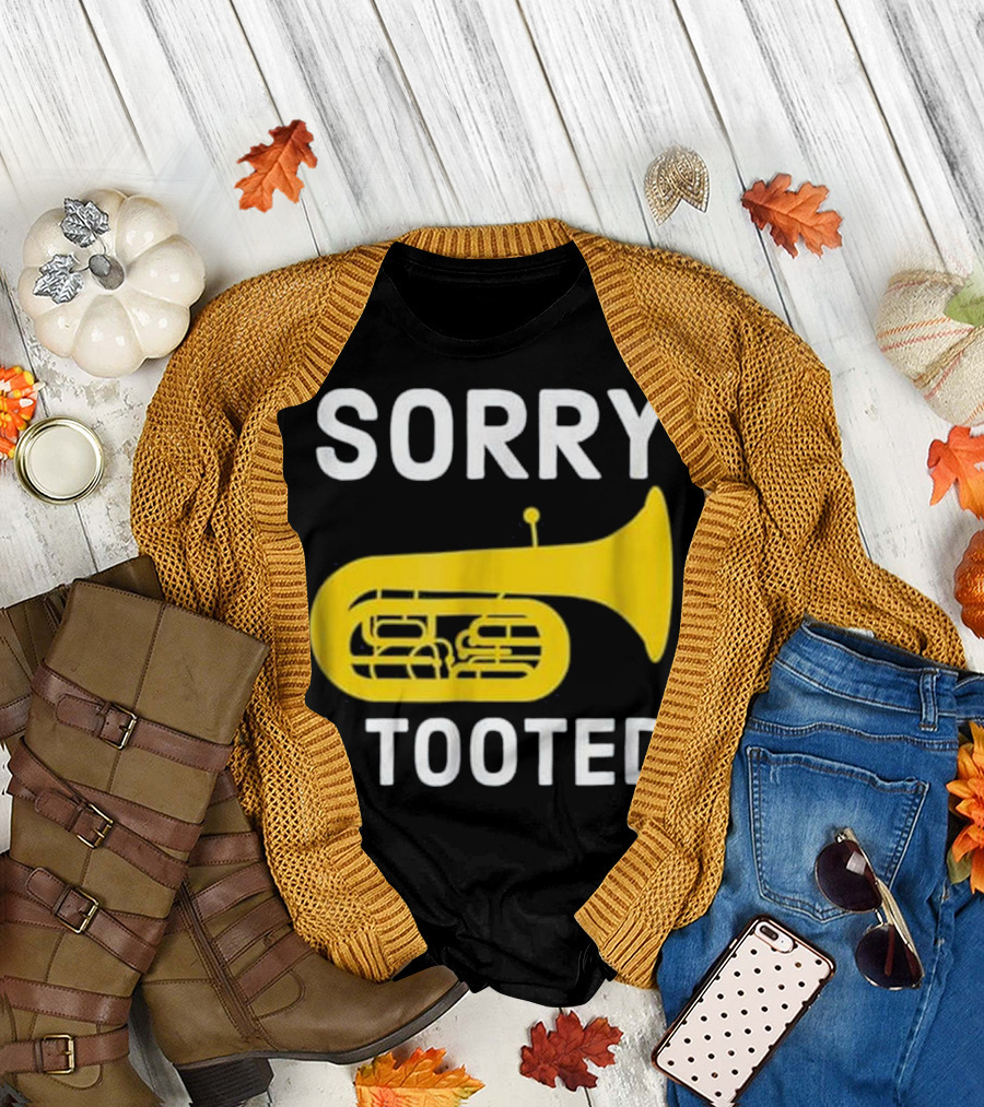 Sorry I Tooted Marching Band Baritone T-Shirt