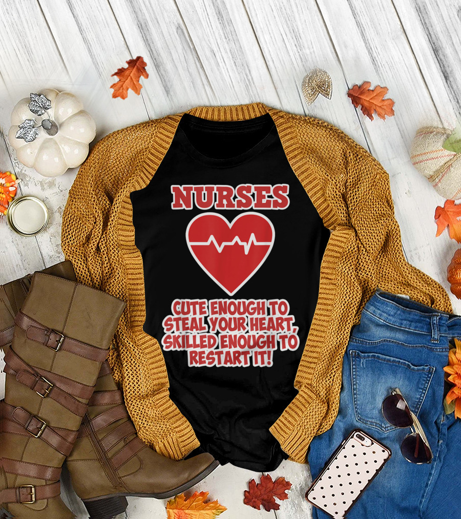 Nurses Cute Enough to Steal Your Heart Skilled Enough to Restart It T-Shirt