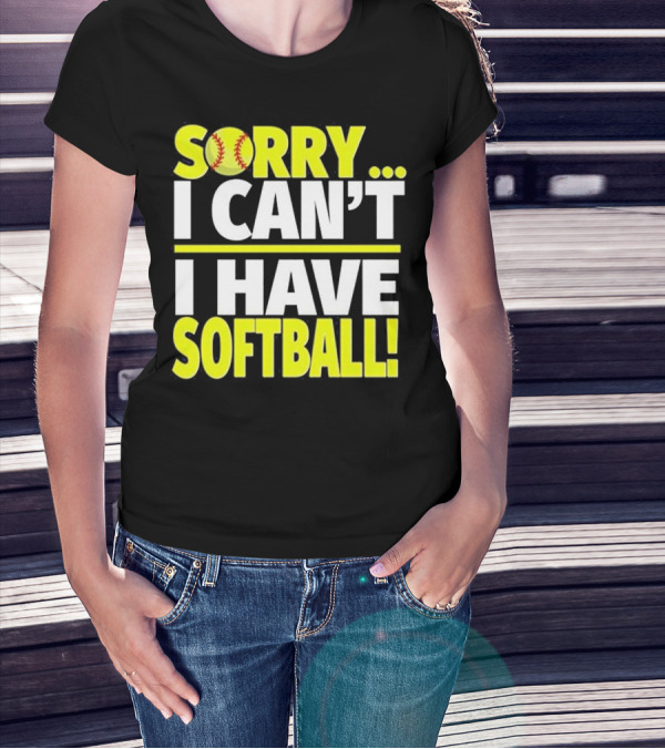 Sorry I Can't I Have Softball T-Shirt