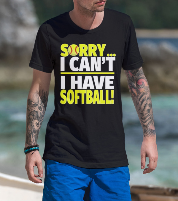 Sorry I Can't I Have Softball T-Shirt