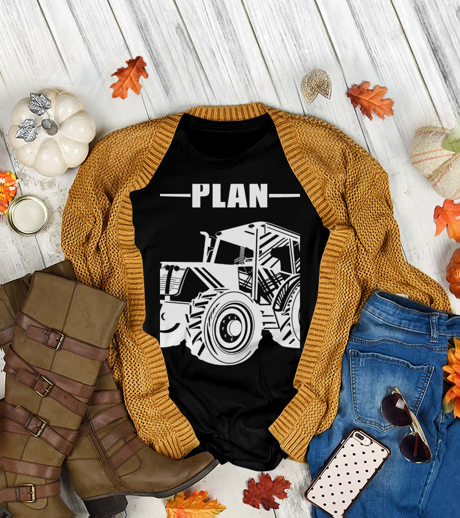 Farmer Yes I Do Have Plan Tractor T-Shirt