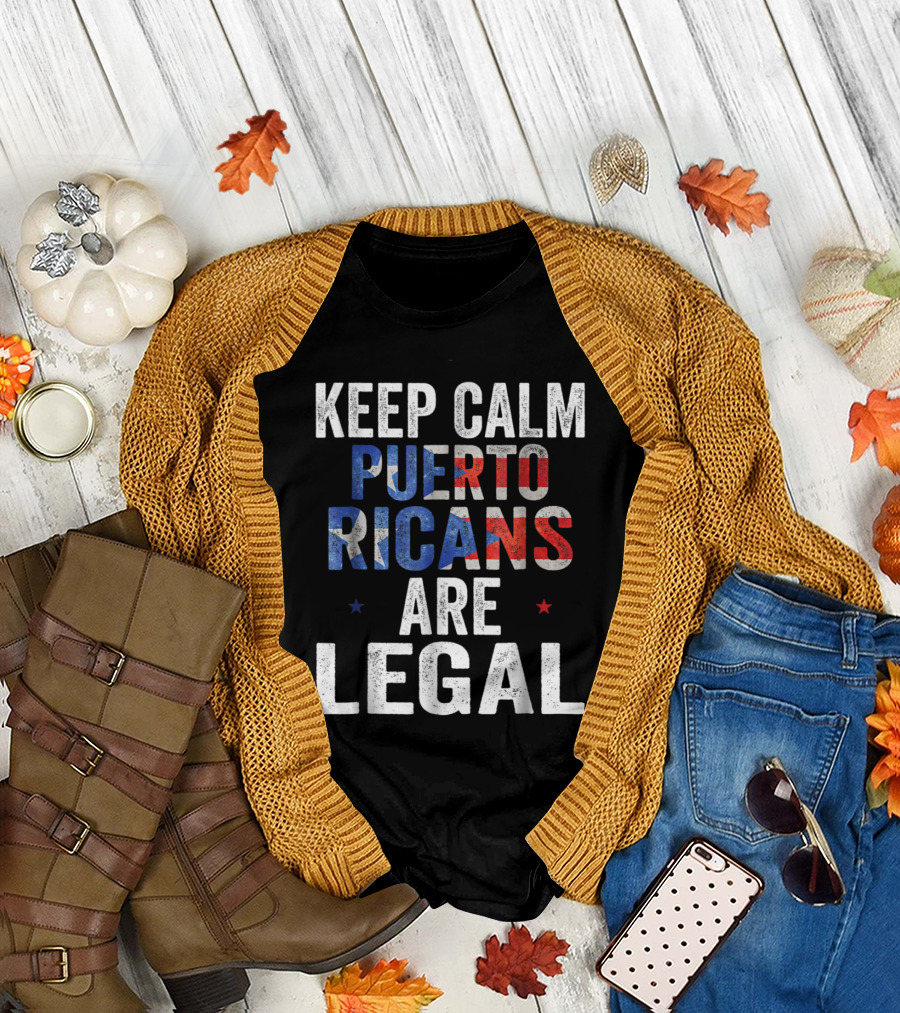Keep Calm Puerto Ricans Are Legal T-Shirt