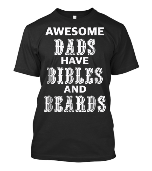 AWESOME DADS HAVE BIBLES AND BEARDS T-Shirt