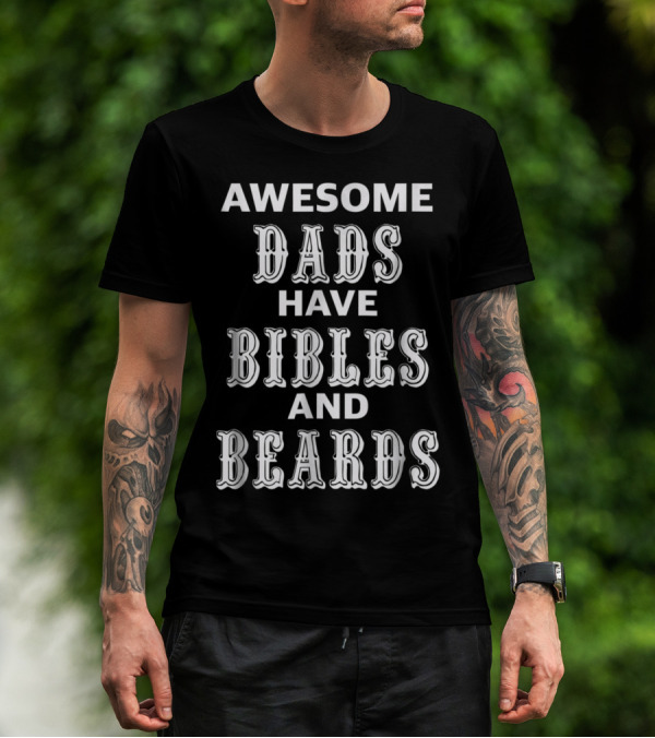 AWESOME DADS HAVE BIBLES AND BEARDS T-Shirt
