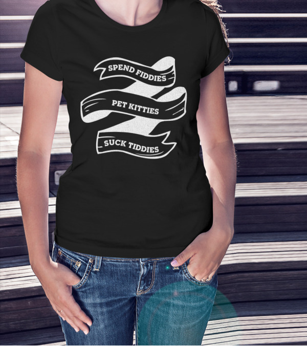 Spend Fiddies Pet Kitties Suck Tiddies White Ribbon T-Shirt