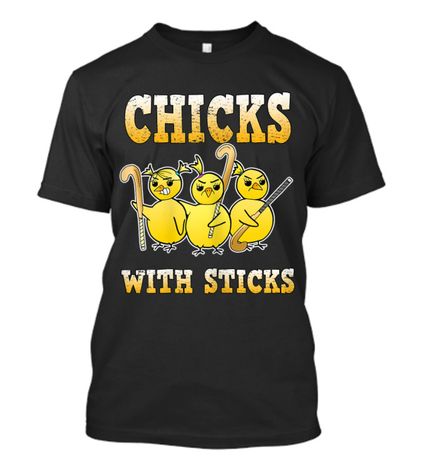 Chicks With Sticks Field Hockey Funny Chicks T-Shirt