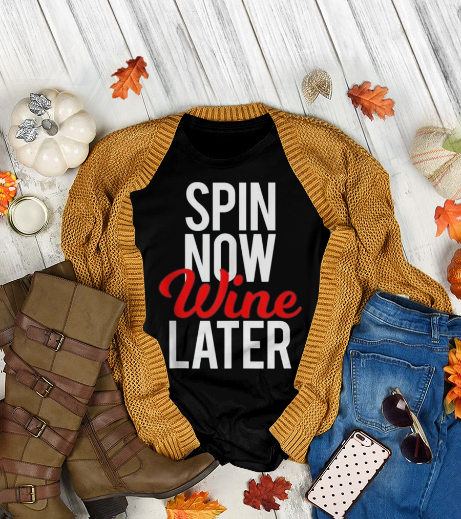 Spin Now Wine Later Spinning Class Gym Fitness Motivation T-Shirt