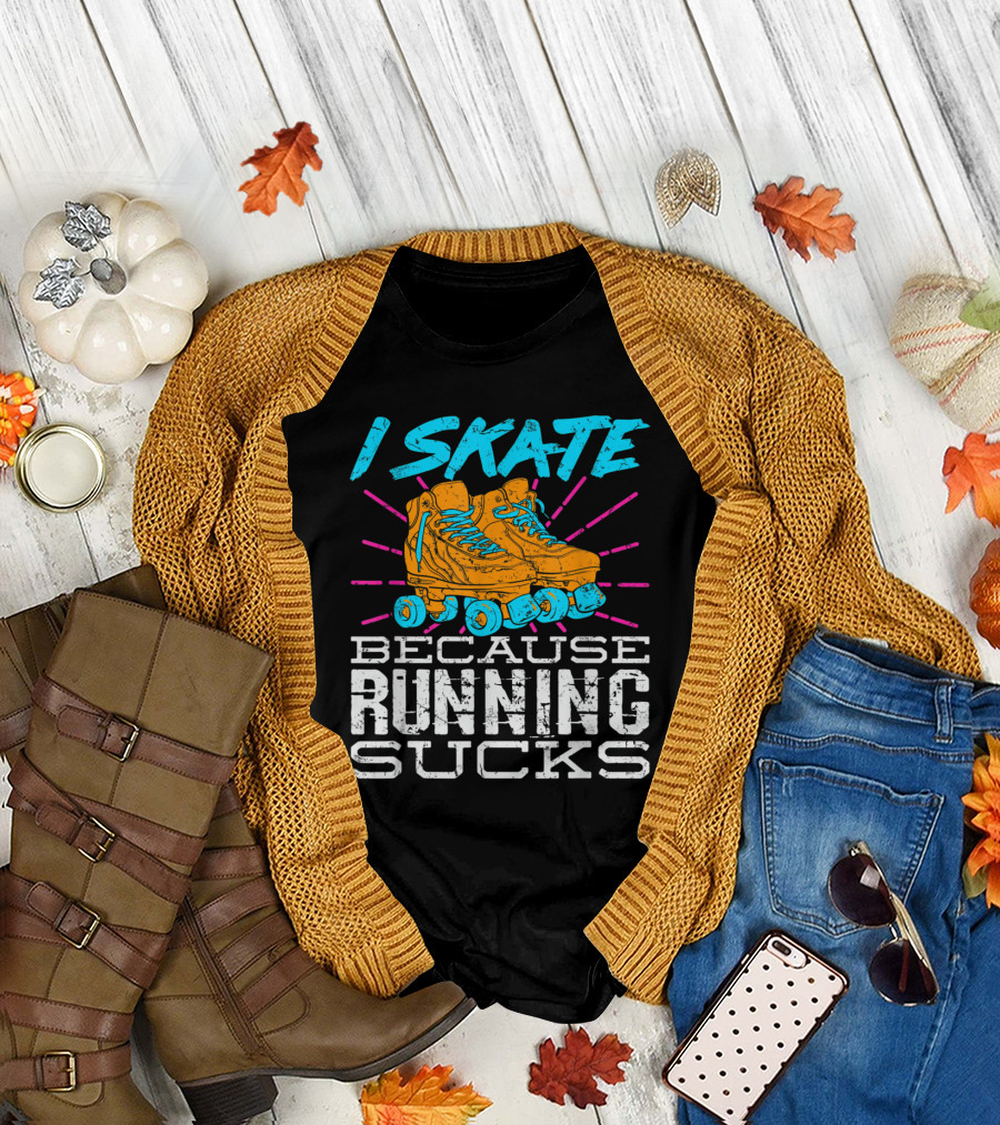 I Skate Because Running Sucks Roller Skates T-Shirt
