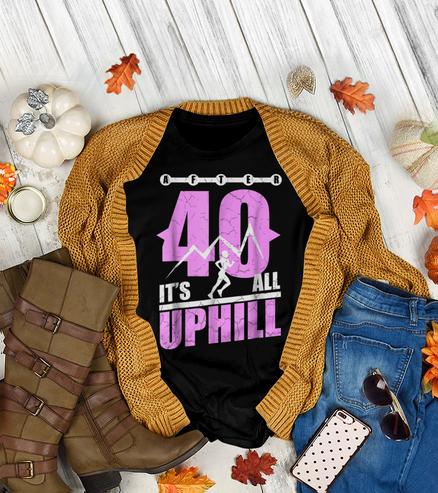 After 40 It's All Uphill Funny Running 40 Years Old 40th T-Shirt