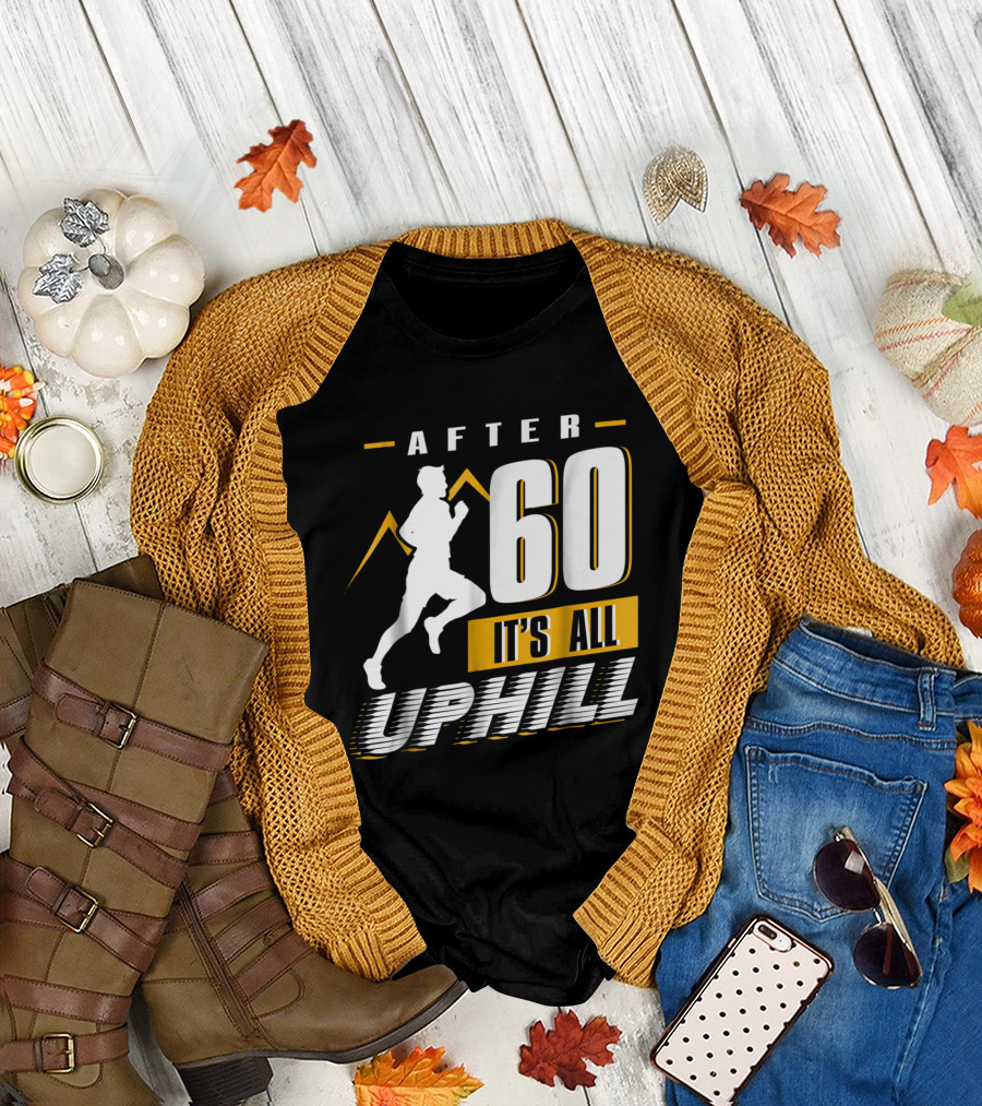 After 60 It's All Uphill Running T-Shirt