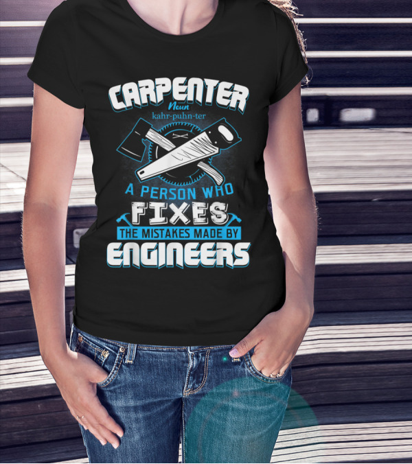 Carpenter Noun Axe Saw Fixes Mistakes Made By Engineers T-Shirt