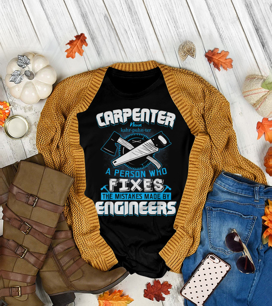 Carpenter Noun Axe Saw Fixes Mistakes Made by Engineers T-Shirt
