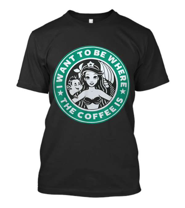 I Want To Be Where The Coffee Is Mermaid T-Shirt