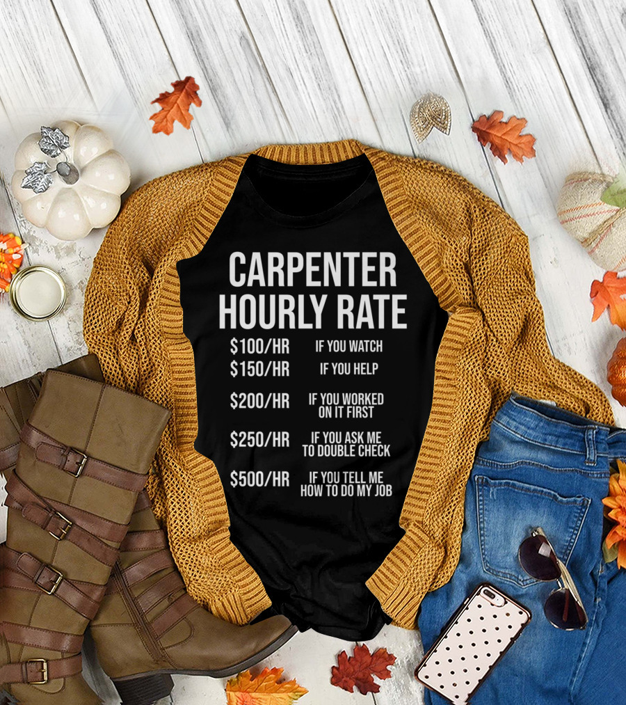 Carpenter Hourly Rate Funny Carpenter Premium Pricing If You Watch Help Work Double Check Tell Me T-Shirt