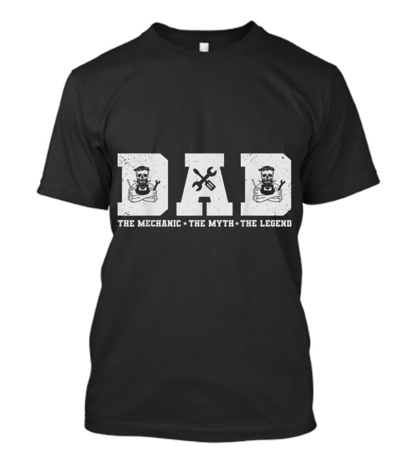 DAD The Mechanic The Myth The Legend T-Shirt
