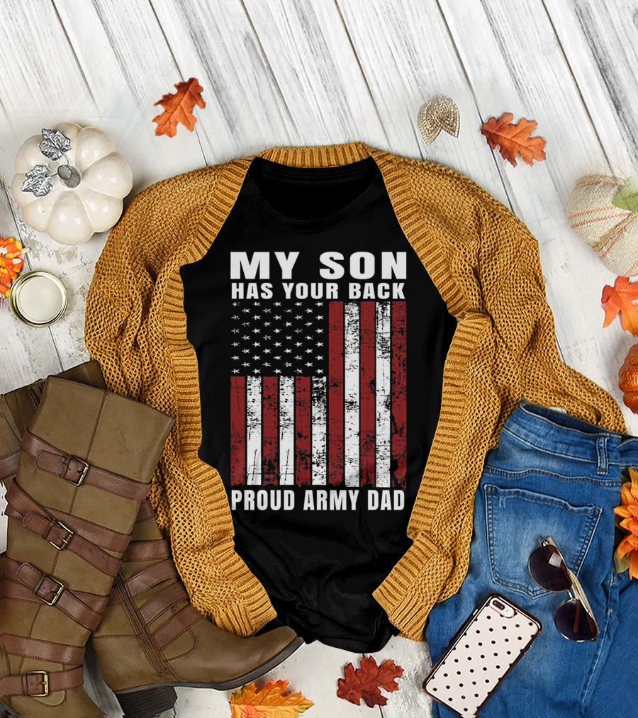 My Son Has Your Back Proud Army Dad Distressed USA American Flag T-Shirt