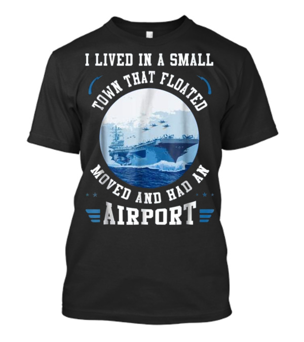 I Lived In A Small Town That Floated Moved And Had An Airport T-Shirt