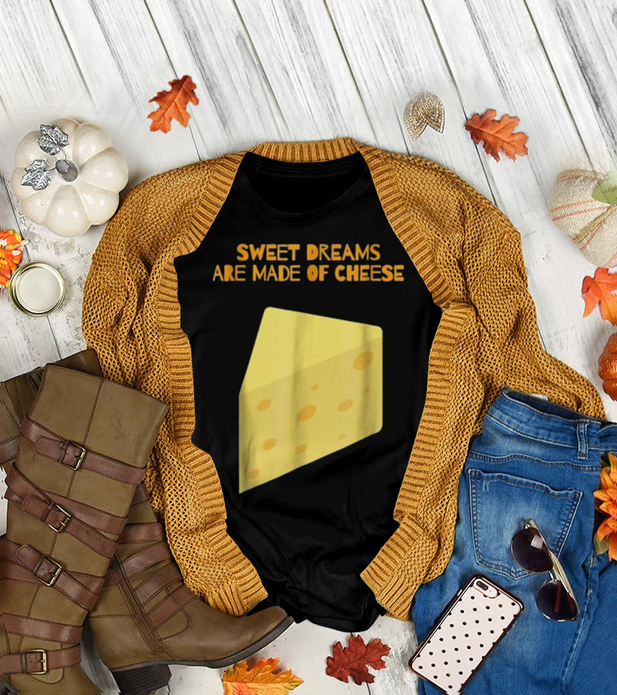 Sweet Dreams Are Made of Cheese Funny Puns Humor T-Shirt