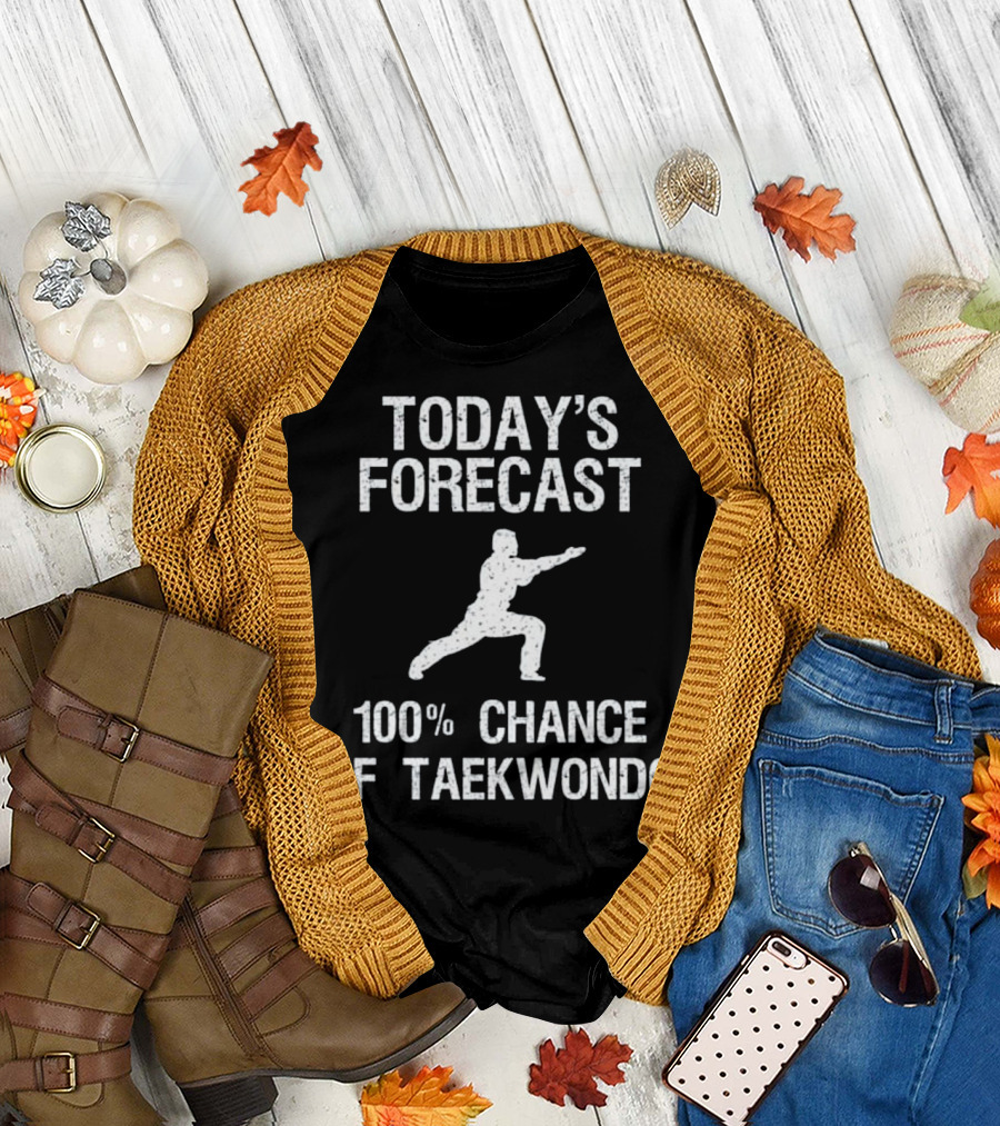 Today's Forecast 100% Chance of Taekwondo Self-Defense Funny T-Shirt