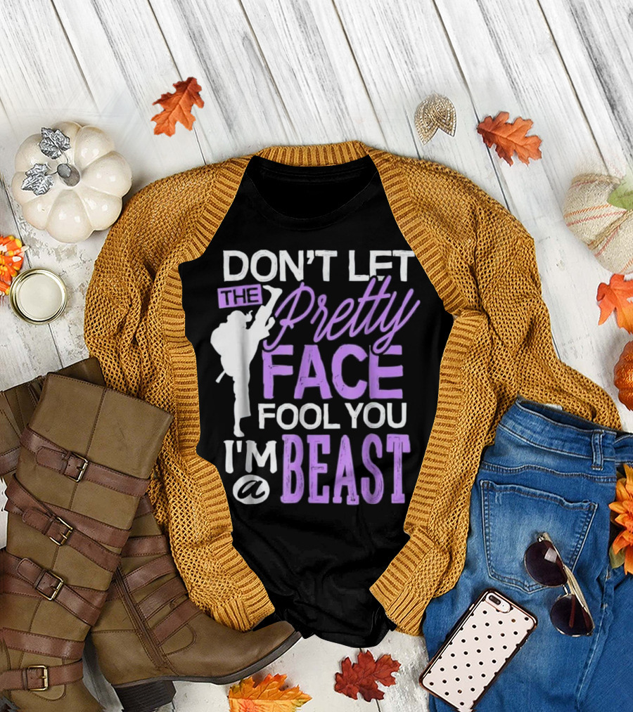 Don't Let The Pretty Face Fool You I'm a Beast Taekwondo T-Shirt