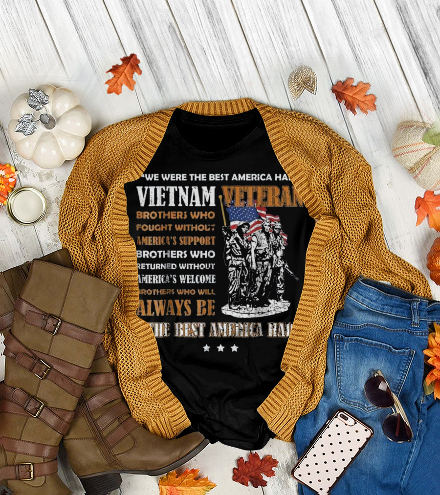 Vietnam Veteran We Were the Best America Had Brothers Who Fought Without America's Support Always Be The Best America Had T-Shirt