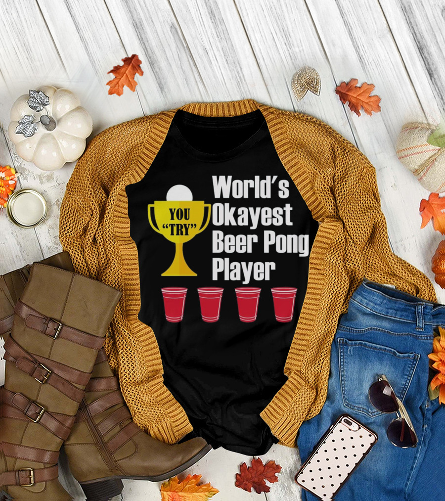 World's Okayest Beer Pong Player You Try Trophy with Cups T-Shirt