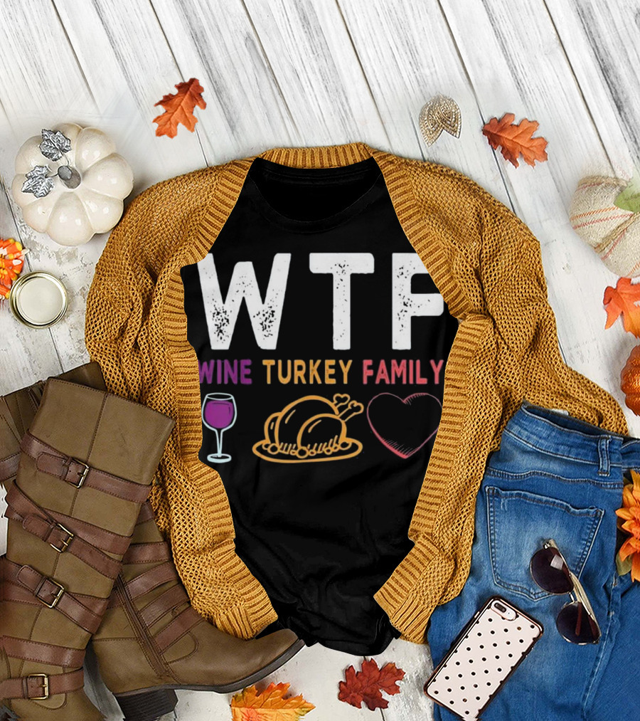 WTF Wine Turkey Family Funny Thanksgiving T-Shirt