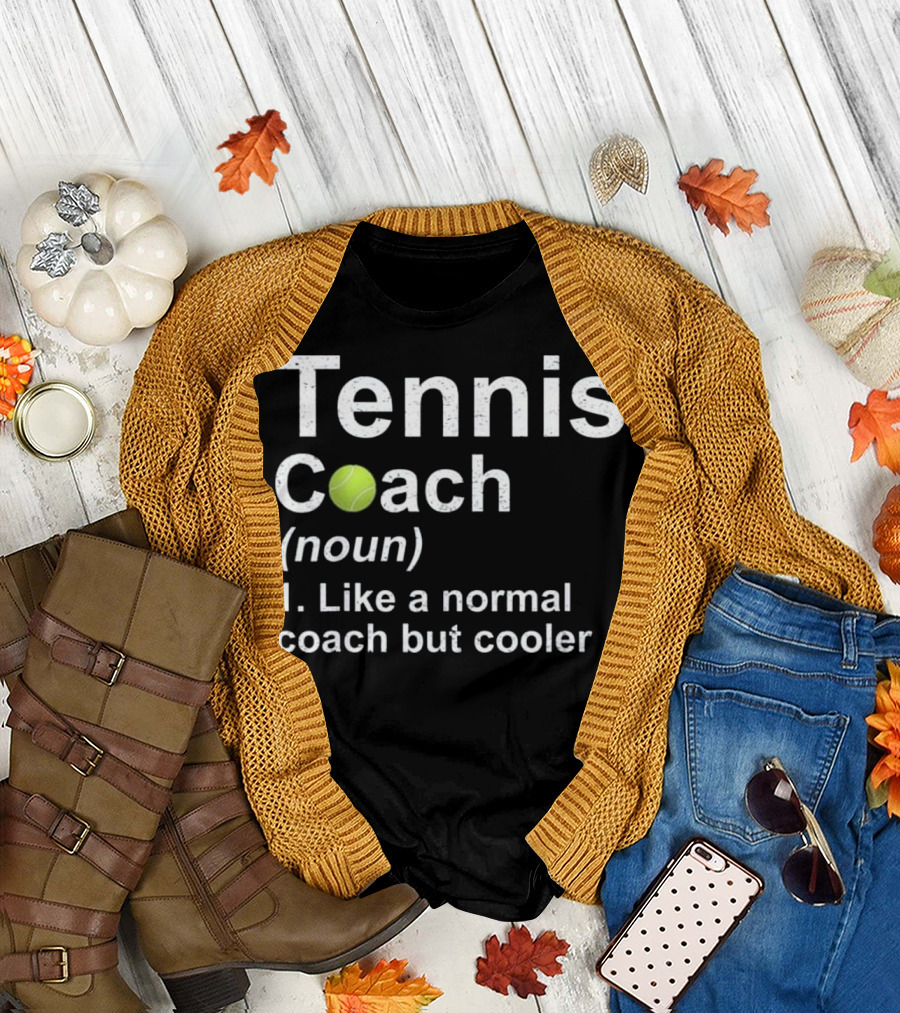 Tennis Coach Noun Like A Normal Coach But Cooler T-Shirt