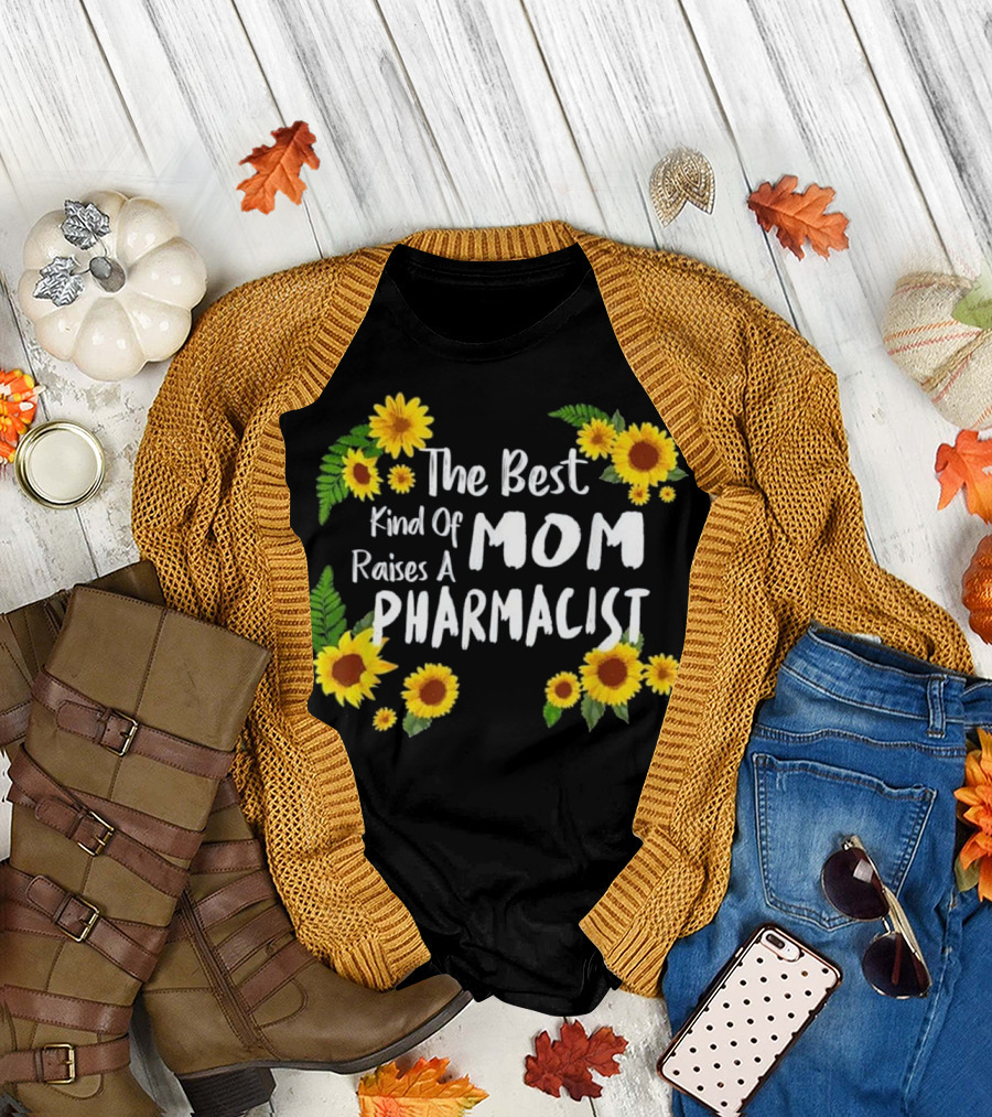 The Best Kind Of Mom Raises A Pharmacist Sunflower Floral T-Shirt