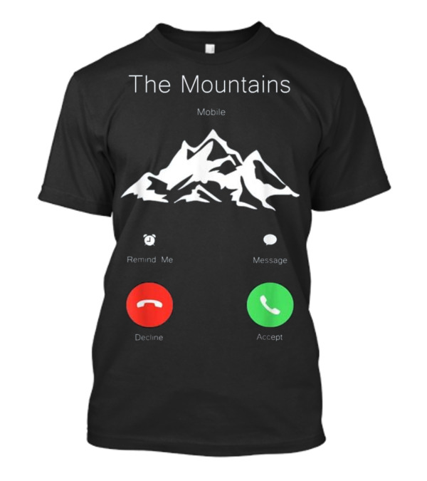 The Mountains Mobile Remind Me Decline Accept Fun T-Shirt
