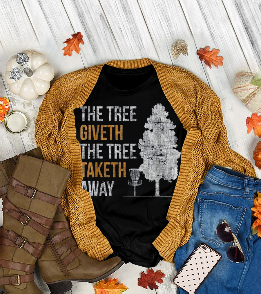 The Tree Giveth The Tree Taketh Away Disc Golf Basket T-Shirt